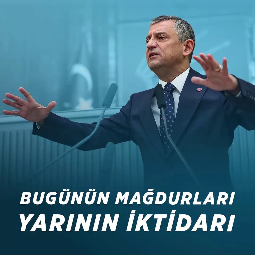 CHP Genel Başkanı Özel: “Mağdurlar Yarınların İktidarıdır”