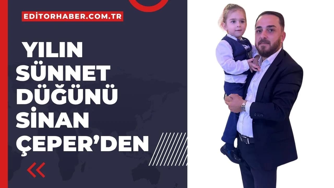 CHP’li Eski Meclis Üyesi Sinan Çeper’den Görkemli Sünnet Daveti: Oğlu Kerem Ali’ye Unutulmaz Gece!