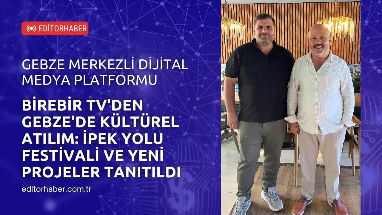 Birebir TV'den Gebze'de Kültürel Atılım: İpek Yolu Festivali ve Yeni Projeler Tanıtıldı