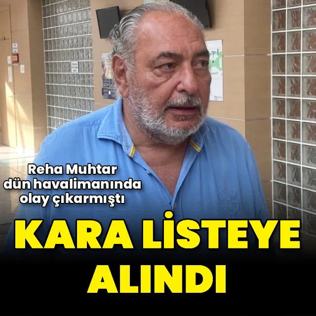 Reha Muhtar, Havalimanında Yaşanan Tartışma Sonrası THY'den Uçuş Yasağı Aldı