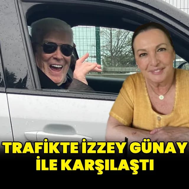 Gül Sunal'dan İzzet Günay ile Trafikteki Duygusal Karşılaşma