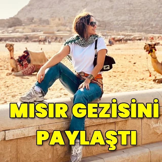 Damla Şöhret'in Mısır Serüveni: Piramitler Önünde Unutulmaz Anlar