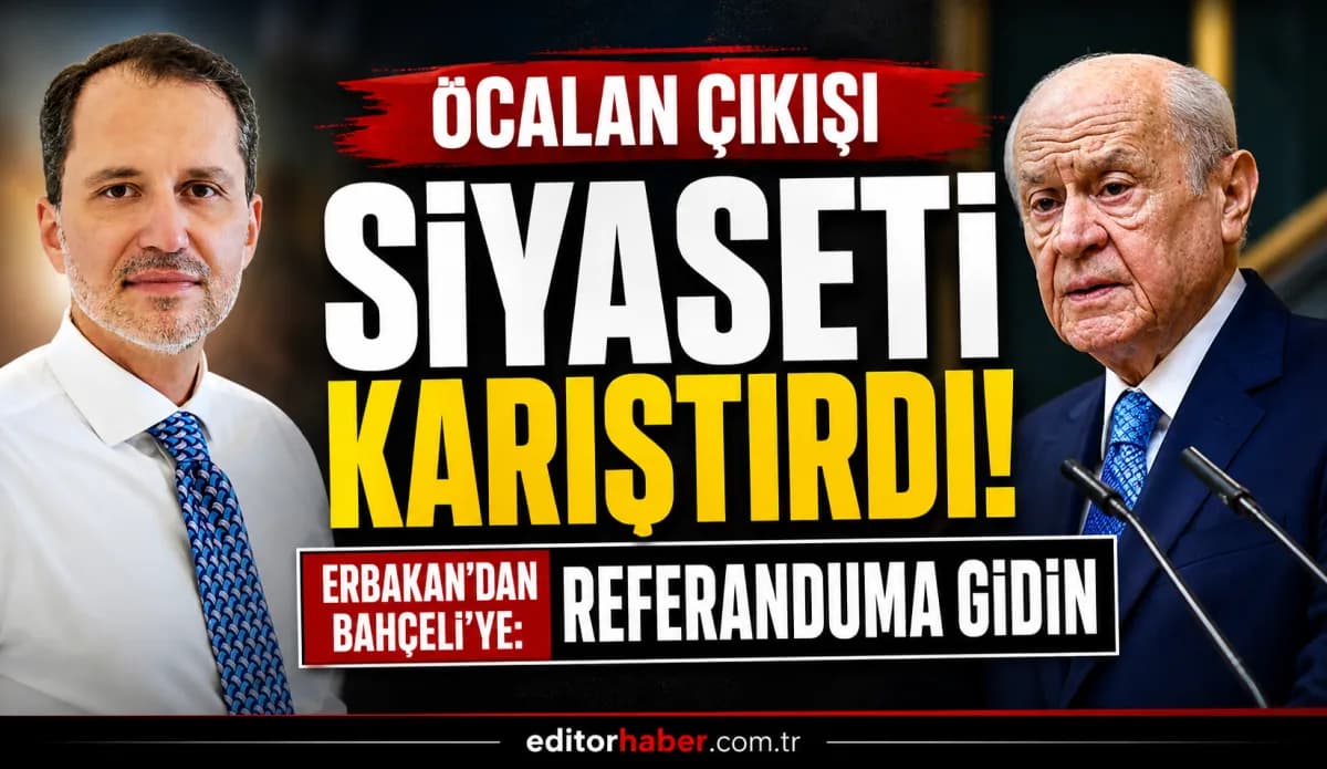 “Öcalan Önerisi Siyaseti Karıştırdı! Erbakan’dan Bahçeli’ye: Referanduma Gidin”