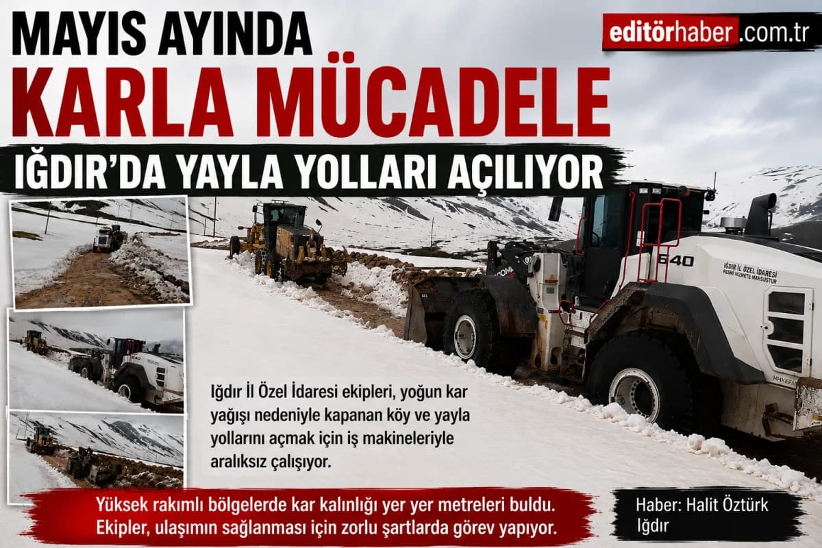 Mayıs Ayında Karla Mücadele! Iğdır’da Yayla Yolları İş Makineleriyle Açılıyor