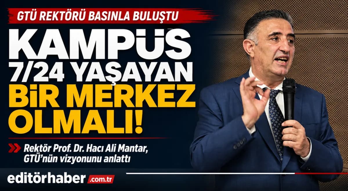 GTÜ Rektörü Prof. Dr. Hacı Ali Mantar’dan Basınla Samimi Buluşma