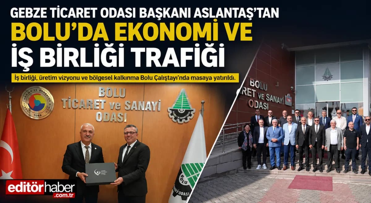 Gebze Ticaret Odası Başkanı Abdurrahman Aslantaş’tan Bolu’da Kritik Ekonomi Temasları