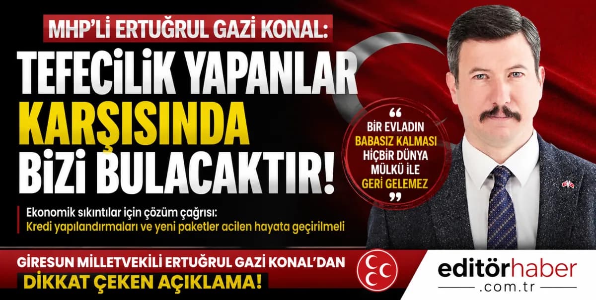 MHP’li Ertuğrul Gazi Konal’dan dikkat çeken çıkış: “Tefecilik yapanlar karşısında bizi bulacaktır”