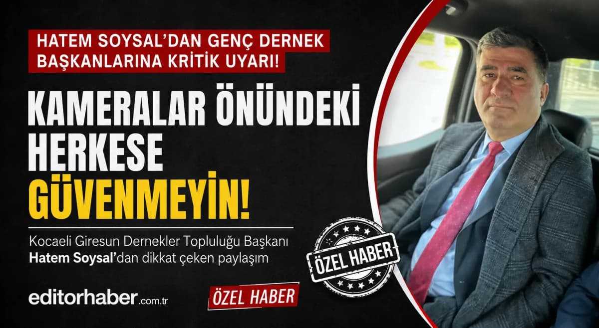 Hatem Soysal’dan genç dernek başkanlarına dikkat çeken mesaj: “Kameralar önündeki herkese güvenmeyin”