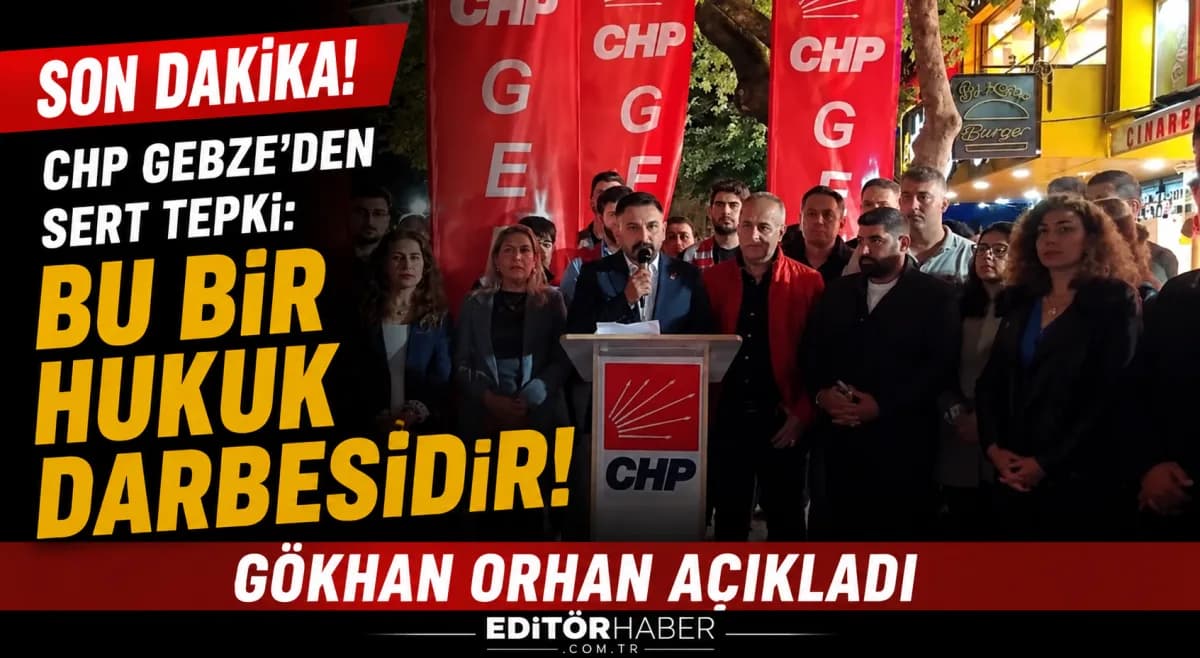 SON DAKİKA: CHP Gebze İlçe Başkanı Gökhan Orhan’dan Sert Mesaj! “Bu Bir Hukuk Darbesidir”