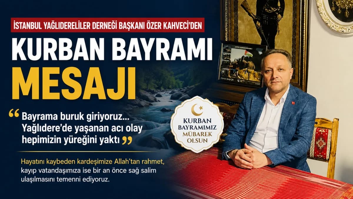 İstanbul Giresun Yağlıdereliler Derneği Başkanı Özer Kahveci’den Duygusal Kurban Bayramı Mesajı
