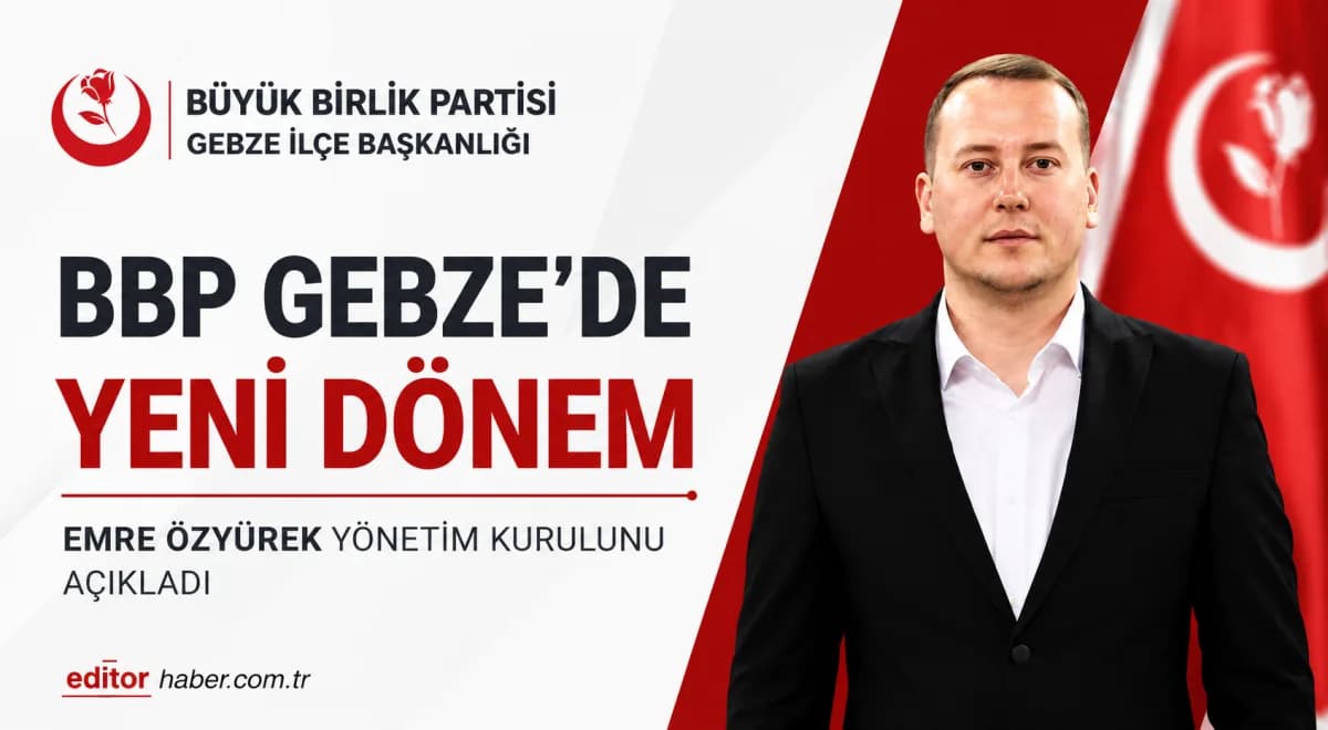 BBP Gebze’de Emre Özyürek Dönemi: Yeni Yönetim Kurulu Açıklandı