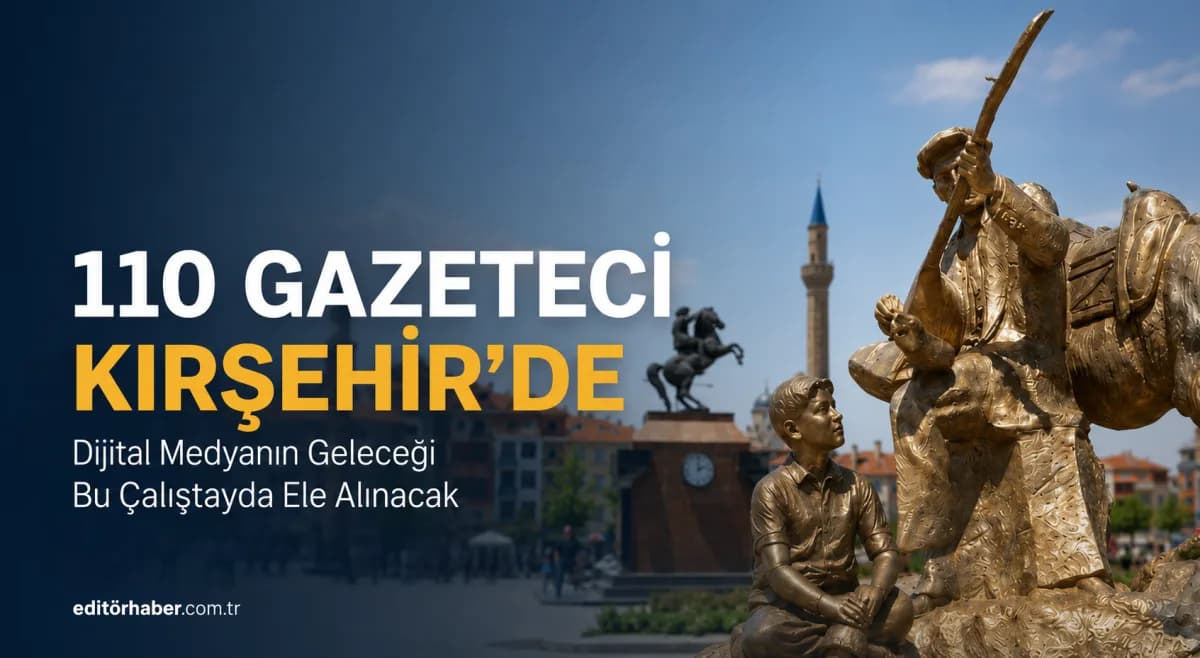 Kırşehir 110 Gazeteciyi Ağırlayacak! Dijital Medyanın Geleceği Bu Çalıştayda Şekillenecek