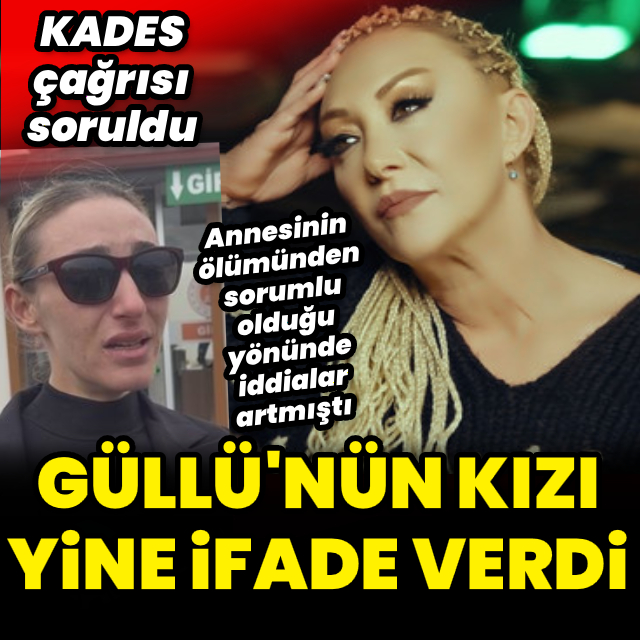 Güllü'nün Kızı Tekrar İfade Verdi