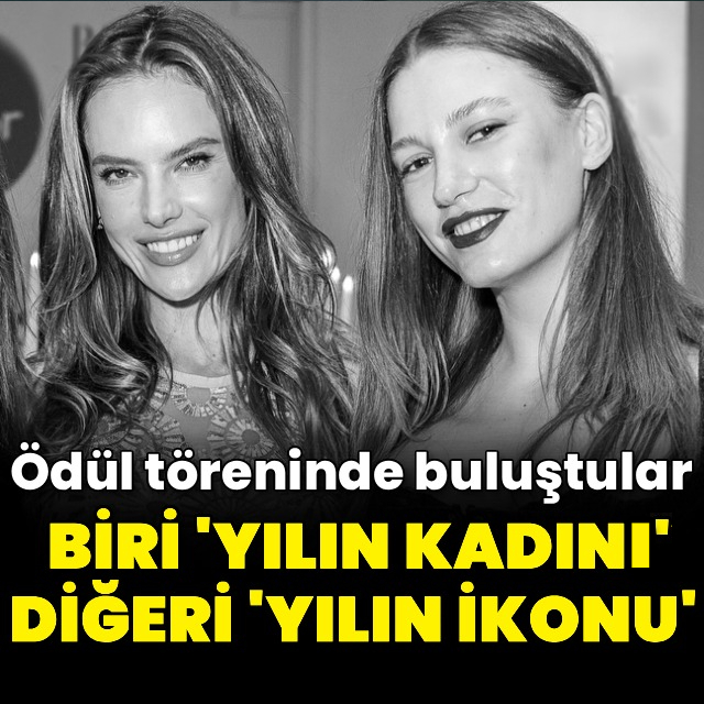 Serenay Sarıkaya ve Alessandra Ambrosio Aynı Sahneyi Paylaştı