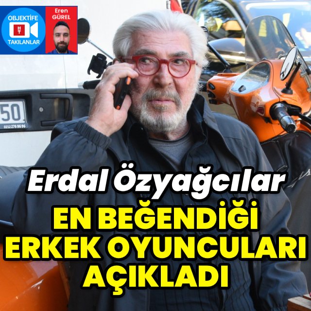 Erdal Özyağcılar'dan Favori Erkek Oyuncu Açıklaması