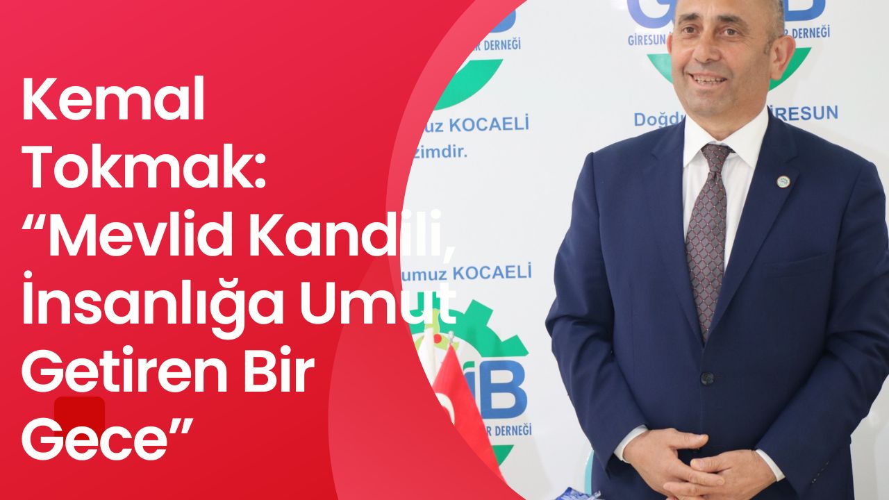Kemal Tokmak’tan Mevlid Kandili Mesajı: “Barış, Adalet ve Huzur İçin Dualarımızı Eksik Etmeyelim”