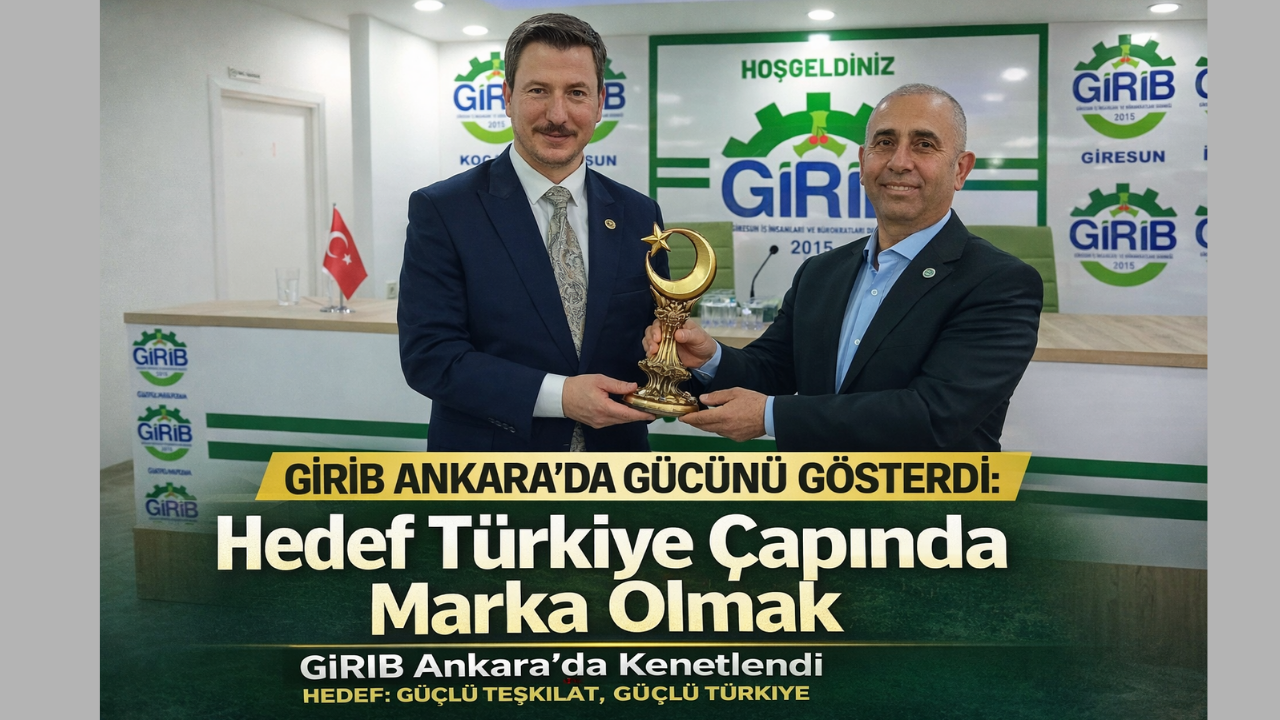 GİRİB’den Ankara’da Güçlü Birlik Mesajı
