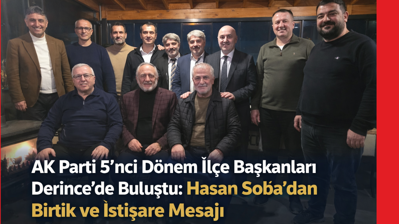 AK Parti 5’nci Dönem İlçe Başkanları Derince’de Buluştu