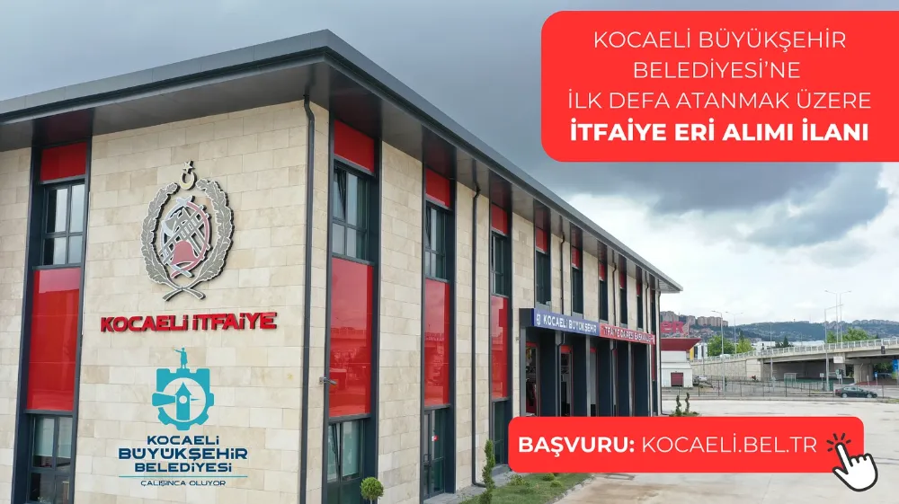 Kocaeli Büyükşehir Belediye Başkanlığı İtfaiye Eri Alımı