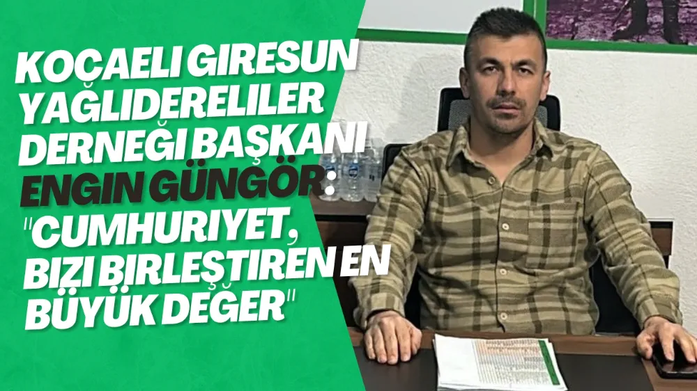 Kocaeli Giresun Yağlıdereliler Derneği Başkanı Engin Güngör: 
