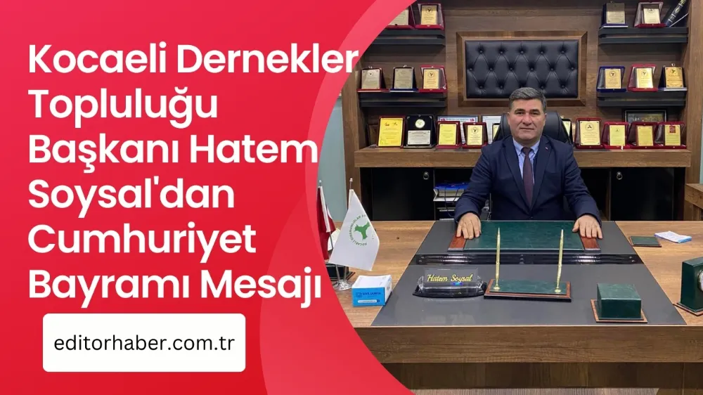 Kocaeli Dernekler Topluluğu Başkanı Hatem Soysal'dan Cumhuriyet Bayramı Mesajı