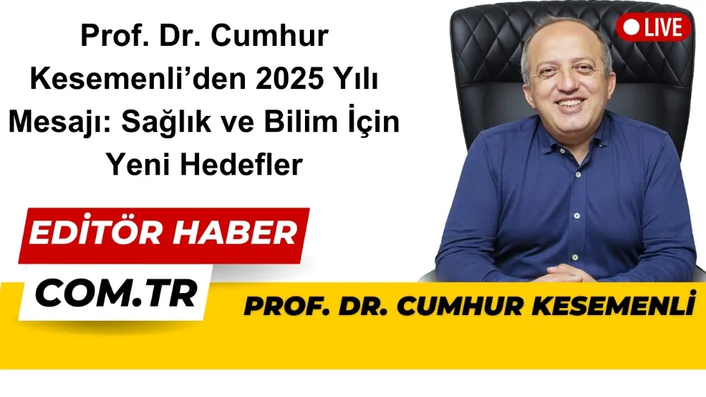 Prof. Dr. Cumhur Kesemenli’den 2025 Yılı Mesajı: Sağlık ve Bilim İçin Yeni Hedefler