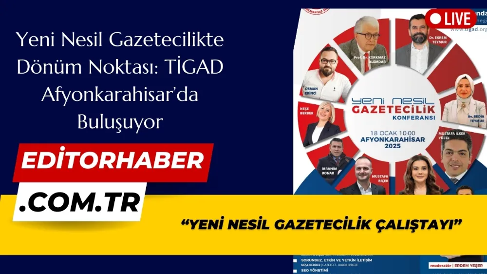 Yeni Nesil Gazetecilikte Dönüm Noktası: TİGAD Afyonkarahisar’da Buluşuyor